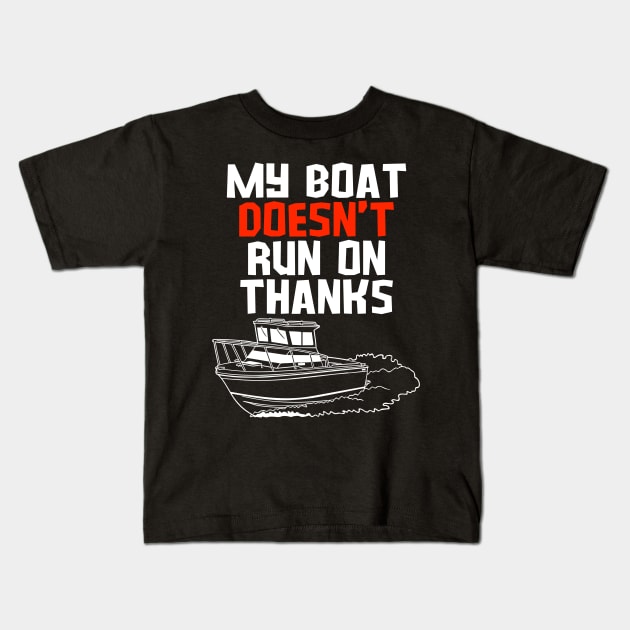 MY BOAT DOES'T RUN ON THANKS FUNNY BOATING YACHT BOATERS Kids T-Shirt by CoolFactorMerch